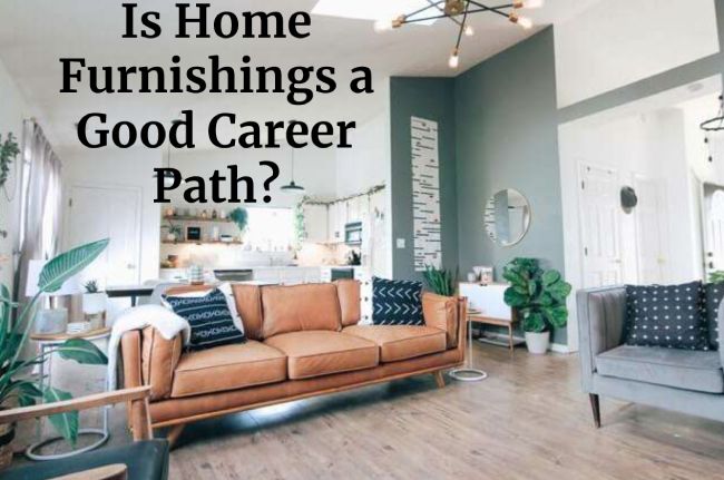 Is Home Furnishings a Good Career Path?